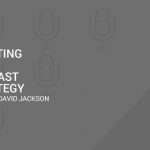 RG61: Creating Your Podcast Strategy With David Jackson